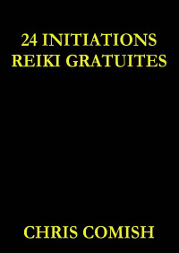 Chris Comish — 24 Initiations Reiki Gratuites (French Edition)