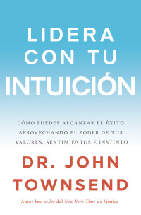 John Townsend; — Lidera con tu intuicin