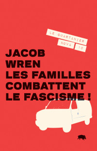 Jacob Wren — Les familles combattent le fascisme!