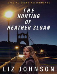 Liz Johnson — The Hunting Of Heather Sloan (Special Agent Assignments 03)