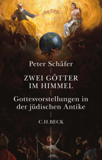 Schäfer, Peter — Zwei Götter im Himmel: Gottesvorstellungen in der Antike