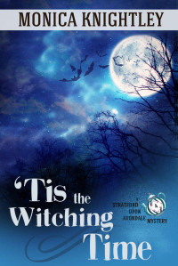 Monica Knightley [Knightley, Monica] — 'Tis the Witching Time: A Stratford Upon Avondale Mystery (The Stratford Upon Avondale Mysteries Book 4)