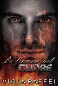 Viola Raffei — Le fiamme nel cuore (Italian Edition)