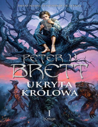 Peter V. Brett — 03. Ukryta królowa Tom I