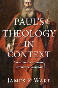 James P. Ware; — Paul's Theology in Context