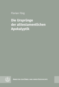 Florian Förg — Die Ursprünge der alttestamentlichen Apokalyptik