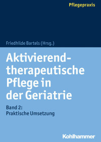 Friedhilde Bartels — Aktivierendtherapeutische Pflege in der Geriatrie