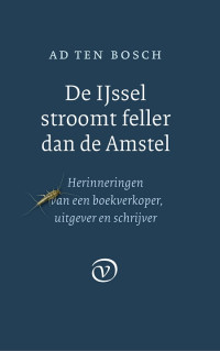 Adriaan Pieter Bosch — De IJssel stroomt feller dan de Amstel