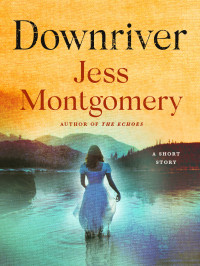 Jess Montgomery — Downriver