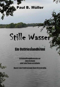 Paul B. Müller [Müller, Paul B.] — Stille Wasser: Ein Ostfrieslandkrimi (German Edition)