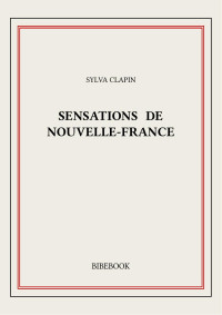 Sylva Clapin — Sensations de Nouvelle-France