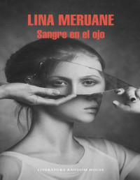 Lina Meruane — SANGRE EN EL OJO