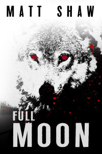 Shaw, Matt — Full Moon: a psychological horror novel (Full Moon Trilogy Book 1)