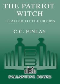 C.C. Finlay — Traitor to the Crown: The Patriot Witch