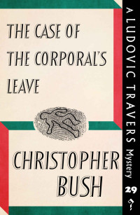 Christopher Bush — The Case of the Corporal's Leave: A Ludovic Travers Mystery