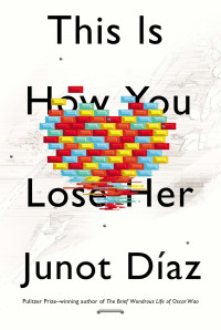 Junot Diaz — This Is How You Lose Her