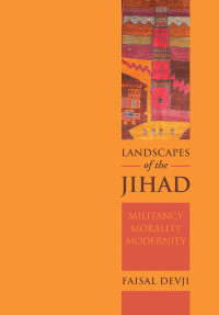 Faisal Devji; — Landscapes of the Jihad