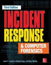 Luttgens, Jason & Pepe, Matthew & Mandia, Kevin — Incident Response & Computer Forensics 3rd Edition