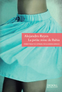 Alejandro Reyes — La petite reine de Bahia: roman
