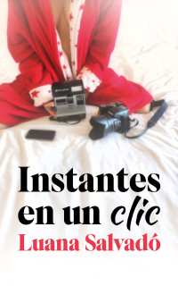 Luana Salvadó — Instantes en un clic: Comedia romántica contemporánea (Spanish Edition)