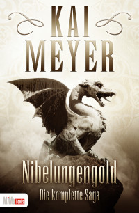 Kai Meyer — Nibelungengold – Die komplette Saga