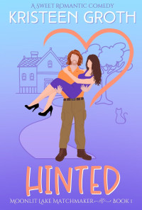 Kristeen Groth — Hinted: A Sweet, Second Chance Romantic Comedy