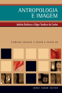 Barbosa, Andréa; Cunha, Edgar Teodoro da — Antropologia e Imagem - Col. Ciências Sociais Passo-a-passo