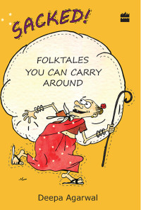 Agarwal, Deepa — Sacked! Folk Tales You Can Carry Around