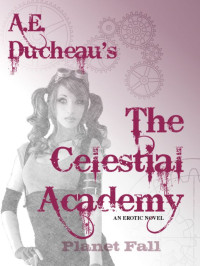 A.E. Ducheau — The Celestial Academy: Planet Fall