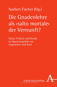 Norbert Fischer — Die Gnadenlehre als "salto mortale" der Vernunft?