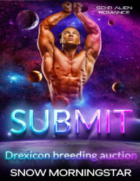 Snow Morningstar — Submit: Sci-fi alien romance (Drexicon breeding auction Book 3)