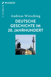 Andreas Wirsching; — Deutsche Geschichte im 20. Jahrhundert