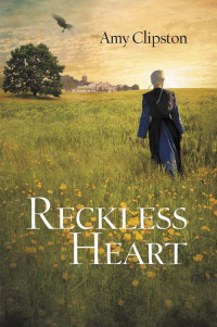 Amy Clipston; — A Reckless Heart