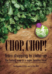 Tina Nunziato, Liz Cruz — Chop, Chop! from shopping to clean-up the fastest way to a super healthy meal