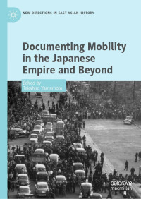 Takahiro Yamamoto, (ed.) — Documenting Mobility in the Japanese Empire and Beyond