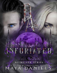 Maya Daniels — Infuriated: A Vampire Urban Fantasy Series (Daywalkers series Book 5)