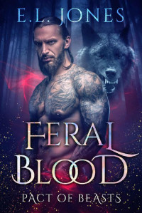 E.L. Jones — Feral Blood: A short story Paranormal Werewolves and Shifters Romance (Pact of Beasts Book 4)