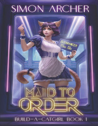Simon Archer — Maid to Order: A Catgirl Harem Adventure
