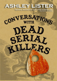 Ashley Lister — Conversations with Dead Serial Killers
