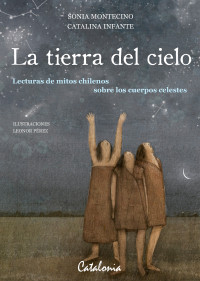 Sonia Montecino Aguirre, Catalina Infante — La tierra del cielo