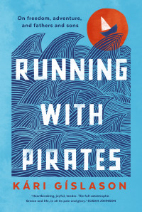 Kári Gíslason — Running with Pirates: On freedom, adventure, and fathers and sons