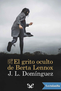 Juan Luis Domínguez — El grito oculto de Berta Lennox