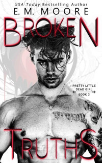 E. M. Moore — Broken Truths (Pretty Little Dead Girl Book 3)