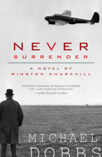 Dobbs, Michael — [Winston Churchill 01] • Never Surrender