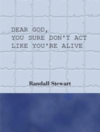 Randall Stewart [Stewart, Randall] — Dear God, You Sure Don't Act Like You're Alive