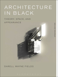 Darell Wayne Fields — Architecture in Black: Theory, Space and Appearance