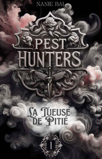 Nanie Bai — Pest Hunters: La tueuse de Pitié (French Edition)