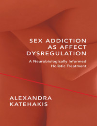 Alexandra Katehakis — Sex Addiction as Affect Dysregulation