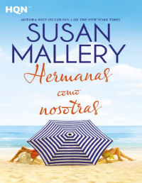 Susan Mallery — HERMANAS COMO NOSOTRAS