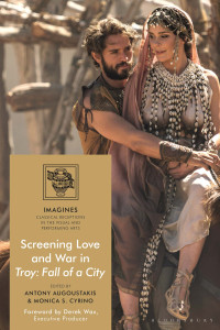 Antony Augoustakis;Monica S. Cyrino; — Screening Love and War in Troy: Fall of a City